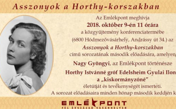 Asszonyok a Horthy-korszakban - Horthy Istvánné gróf Edelsheim Gyulai Ilona, a „kiskormányzóné”