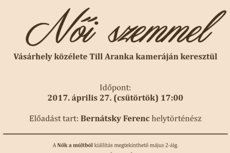 Női szemmel – Vásárhely közélete Till Aranka kameráján keresztül című előadás